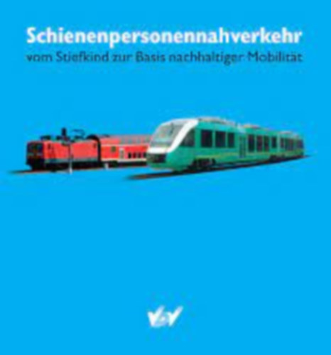Schienenpersonennahverkehr vom Stiefkind zur Basis nachhaltiger Mobilität- Helyi vasúti személyszállítás mostohagyermektől a fenntartható mobilitás alapjáig antikvár