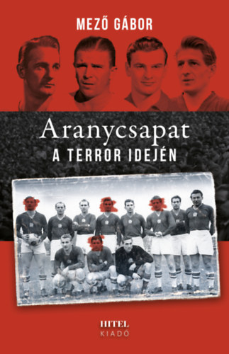 Mező Gábor: Aranycsapat a terror idején e-Könyv