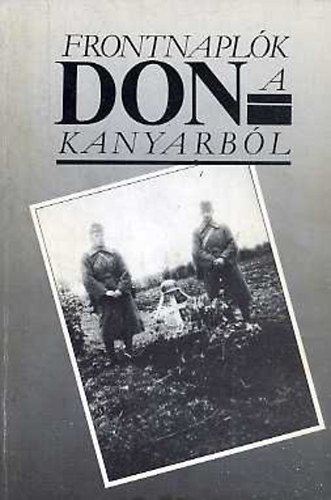 Molnár András (szerk.): Frontnaplók a Don-kanyarból 1942-1943. antikvár