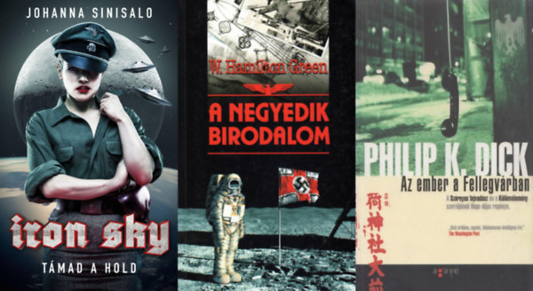 Philip K. Dick, Johanna Sinisalo, W. Hamilton Green: 3 db nácikról szóló sci-fi regény: Iron Sky - Támad a Hold + Az ember a Fellegvárban + A Negyedik Birodalom antikvár