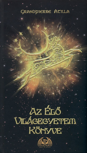 Grandpierre Attila: Az Élő Világegyetem Könyve könyv