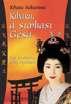 Kiharu Nakamura: Kiharu, a simbasi gésa - Egy titokzatos világ rejtelmei antikvár