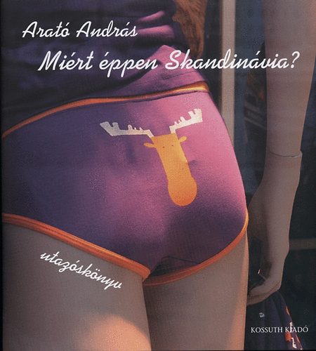 Arató András: Miért éppen Skandinávia? antikvár