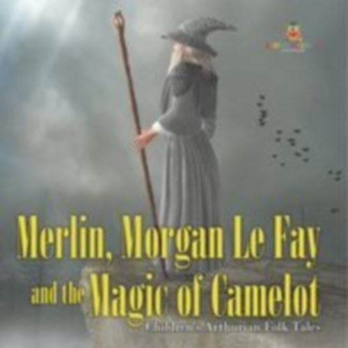 Baby: Merlin, Morgan Le Fay and the Magic of Camelot | Children's Arthurian Folk Tales idegen