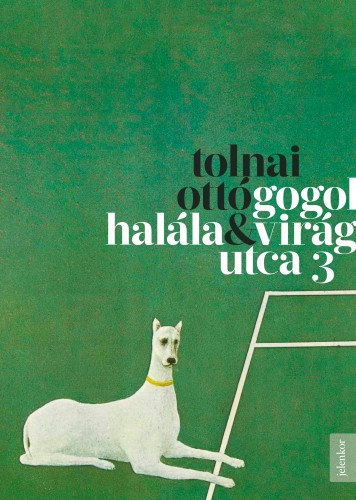 Tolnai Ottó: Gogol halála - Virág utca 3 e-Könyv