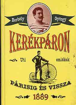 Borbély György: Kerékpáron Párisig és vissza 1889 antikvár