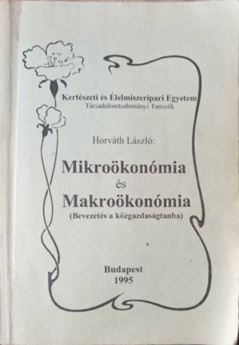 Horváth László: Mikroökonómia és Makroökonómia (Bevezetés a közgazdaságtanba) antikvár