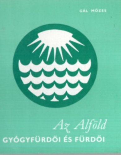 Gál Mózes: Az alföld gyógyfürdői és fürdői antikvár