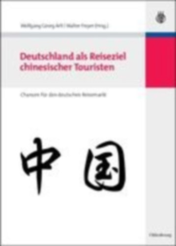 Arlt, Wolfgang Georg - Freyer, Walter: Deutschland als Reiseziel chinesischer Touristen idegen