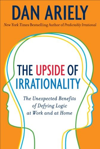 Dan Ariely: Upside of Irrationality: The Unexpected Benefits of Defying Logic at Work and at Home antikvár
