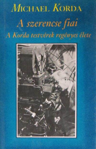 Michael Korda: A szerencse fiai //A Korda testvérek regényes élete// antikvár