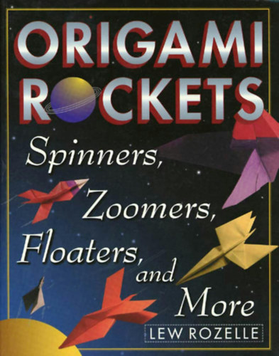 Lew Rozelle: Origami Rockets - Spinners, Zoomers, Floaters and More antikvár