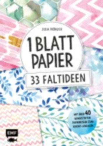 Fröhlich, Julia: 1 Blatt Papier - 33 Faltideen idegen