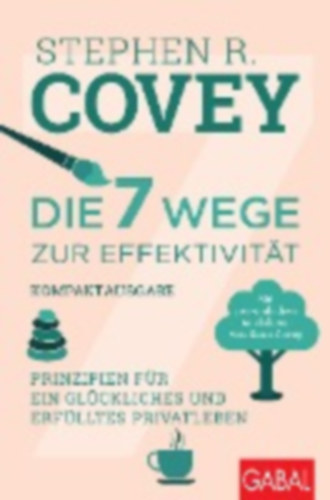 Covey, Stephen R.: Die 7 Wege zur Effektivität - Kompaktausgabe idegen