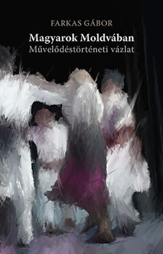Farkas Gábor: Magyarok Moldvában antikvár