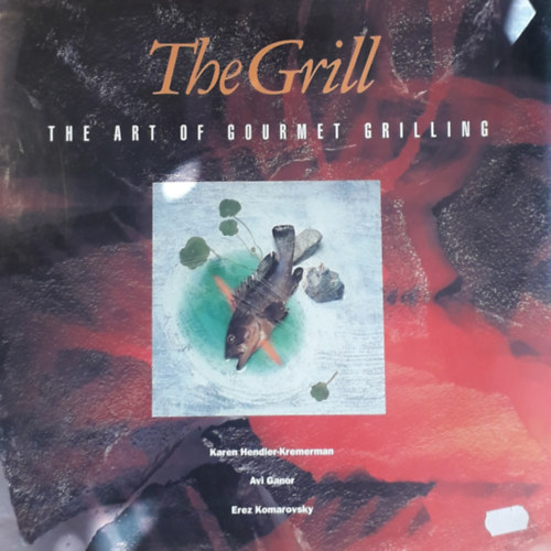 Karen Hendler-Kremerman; Avi Ganos; Komarovsky: The Grill - The art of gourmet grilling antikvár