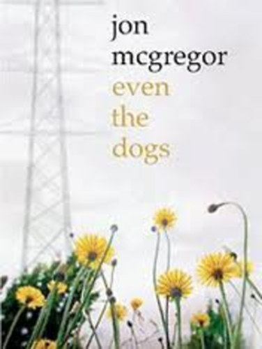 Jon McGregor: Even the Dogs antikvár