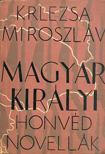 Miroszlav Krlezsa: Magyar királyi honvédnovellák könyv