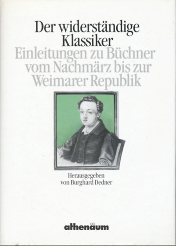 Burghard-Dedner: Der widerständige Klassiker - Einleitungen zu Büchner vom Nachmärz bis zur Weimarer Republik antikvár