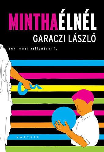 Garaczi László: MINTHA ÉLNÉL - EGY LEMUR VALLOMÁSAI 1. könyv