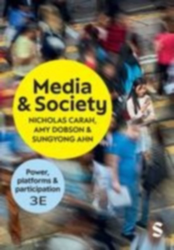 Carah, Nicholas - Ahn, Sungyong - Dobson, Amy: Media and Society idegen