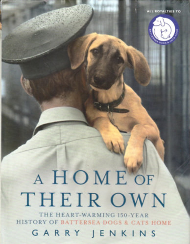Garry Jenkins: A Home of Their Own: The Heart-Warming 150-Year History of Battersea Dogs & Cats Home antikvár