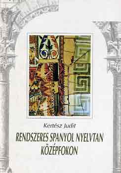 Kertész Judit: Rendszeres spanyol nyelvtan középfokon A819 antikvár