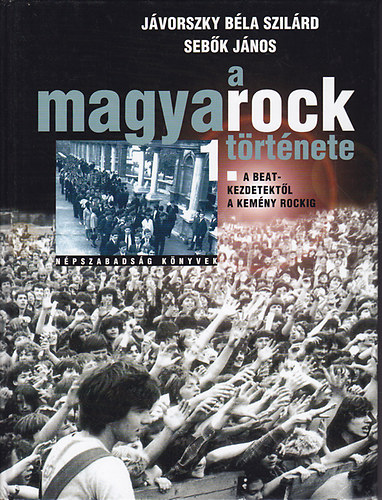 Jávorszky Béla Szilárd, Sebők János: A magyarock története 1.: A kezdetektől a kemény rockig antikvár