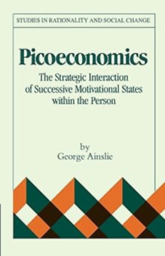 George Ainslie: Picoeconomics: The Strategic Interaction of Successive Motivational States within the Person (Studies in Rationality and Social Change) antikvár