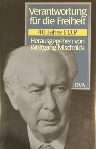 Wolfgang Mischnick (szerk.), Irmgard Schwaetzer: Verantwortung für die Freiheit: 40 Jahre F.D.P. - Dedikált antikvár