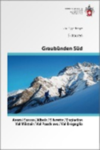 Eggenberger, Vital: Graubünden Süd Skitouren. Avers / Surses / Albula / Silvretta / Engiadina / Val Müstair / Val Poschiavo / Val Bregaglia idegen