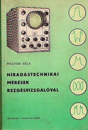 Magyari Béla: Híradástechnikai mérések rezgésvizsgálóval antikvár
