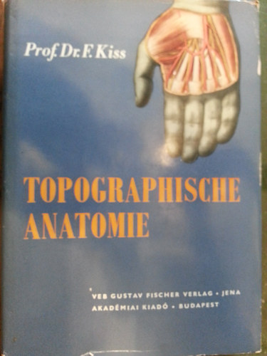 Prof.Dr.F.Kiss: Topographische Anatomie antikvár