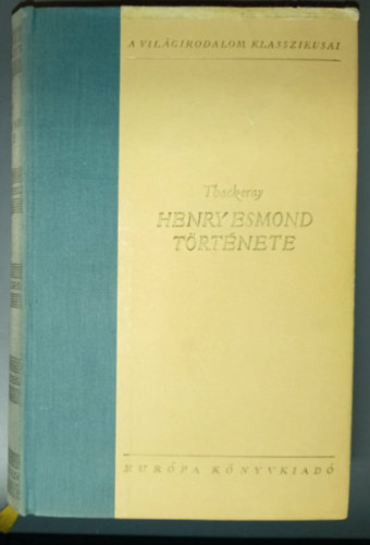 William Makepeace Thackeray, Szerk.: Róna Ilona, Vas István (ford.): Henry ​Esmond története (The History of Henry Esmond) - Vas István fordításában; A Világirodalom Klasszikusai antikvár