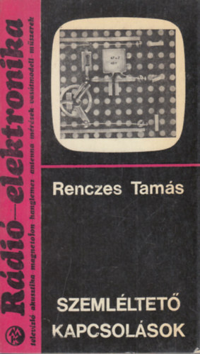 Renczes Tamás: Szemléltető kapcsolások (Rádió-elektronika 7.) antikvár