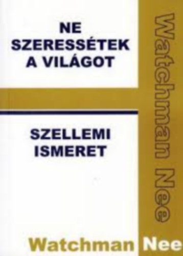 Watchman Nee: Ne szeressétek a világot / Szellemi ismeret antikvár