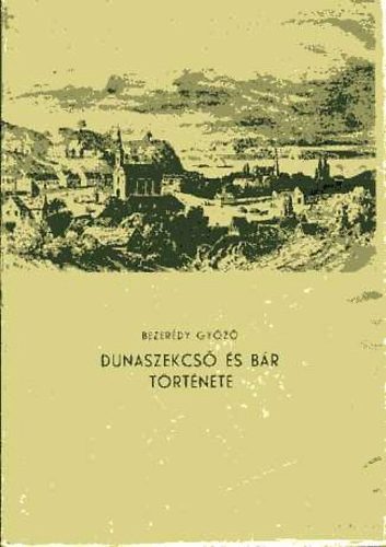Bezerédy Győző: Dunaszekcső és Bár története antikvár