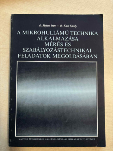 Dr. Mojzes Imre; Kazi Károly: A mikrohullámú technika alkalmazása a mérés és szabályozástechnikai feladatok megoldásában antikvár
