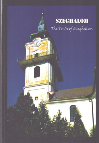 Mesterné Szöllősi Katalin (szerk.), Nagy László (szerk.): Szeghalom - The Town of Szeghalom antikvár