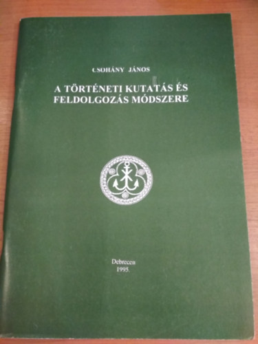 Csohány János: A történeti kutatás és feldolgozás módszere - Dedikált antikvár