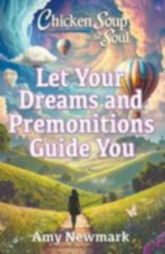 Newmark, Amy: Chicken Soup for the Soul: Let Your Dreams and Premonitions Guide You idegen