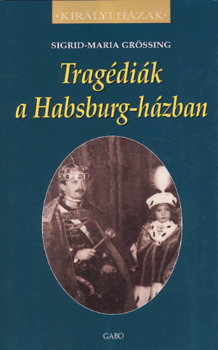 Sigrid-Maria Grössing: Tragédiák a Habsburg-házban antikvár