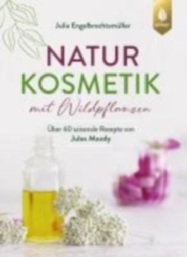 Engelbrechtsmüller, Julia: Naturkosmetik mit Wildpflanzen idegen