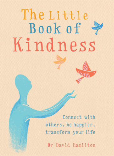 David Hamilton: The Little Book of Kindness: Connect with others, be happier, transform your life antikvár