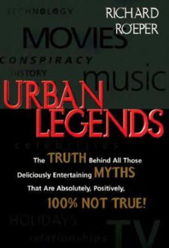 by Richard Roeper (Author): Urban Legends - The Truth Behind All Those Deliciously Entertaining Myths That Are Absolutely, Positively, 100% Not True antikvár