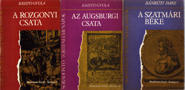 Bánkúti Imre, Kristó Gyula: 3 db hadtörténeti kötet a Sorsdöntő történelmi napok sorozatból: A szatmári béke - Az augsburgi csata - A rozgonyi csata antikvár