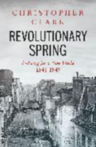 Clark, Christopher: Revolutionary Spring idegen