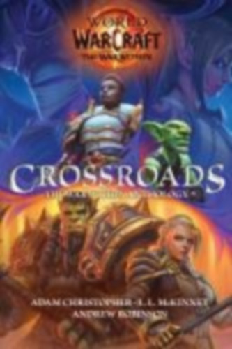Christopher, Adam - Robinson, Andrew - Mckinney, L L: World of Warcraft: Crossroads: The World of War Within Anthology idegen