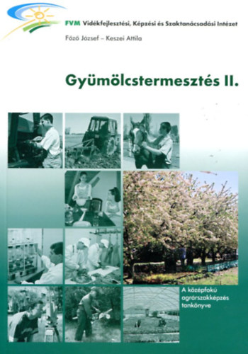 Főző József, Keszei Attila: Gyümölcstermesztés II. - A középfokú agrárszakképzés tankönyve antikvár