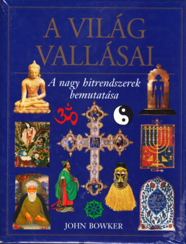 John Bowker: A világ vallásai - A nagy hitrendszerek bemutatása antikvár